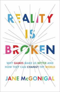 Hardcover Reality Is Broken: Why Games Make Us Better and How They Can Change the World Book