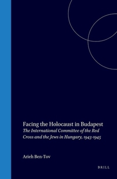 Facing the Holocaust in Budapest: International Committee of the Red Cross and the Jews in Hungary, 1943-45 (IPA Report)