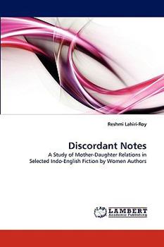 Discordant Notes: A Study of Mother-Daughter Relations in Selected Indo-English Fiction by Women Authors