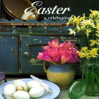 Hardcover Easter: A Celebration: Beautiful Ideas for Springtime Festivities Book