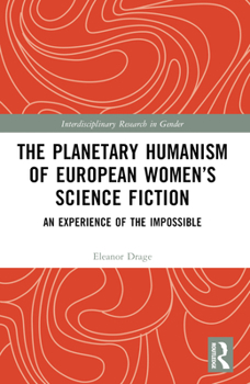 Paperback The Planetary Humanism of European Women's Science Fiction: An Experience of the Impossible Book