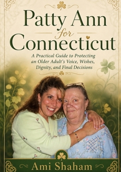 Patty Ann for Connecticut: A practical guide for protecting an older adult voice wishes dignity and final decisions