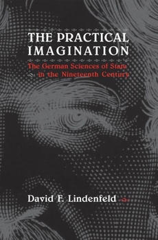 Paperback The Practical Imagination: The German Sciences of State in the Nineteenth Century Book