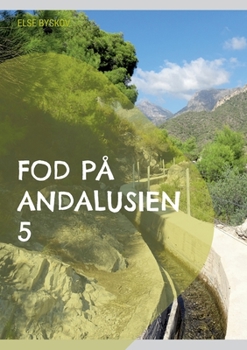 Paperback Fod på Andalusien 5: 26 udflugts- og vandreture i 6 andalusiske provinser [Danish] Book