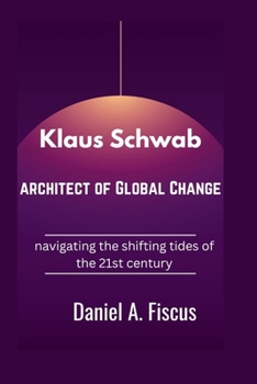 Paperback Klaus Schwab: architect of Global Change: navigating the shifting tides of the 21st century Book