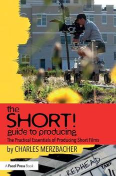 Paperback The SHORT! Guide to Producing: The Practical Essentials of Producing Short Films Book