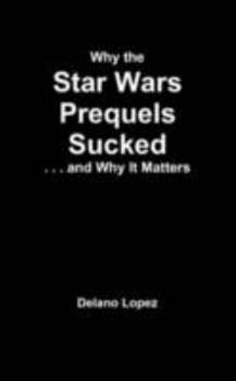 Paperback Why the Star Wars Prequels Sucked, and Why It Matters Book