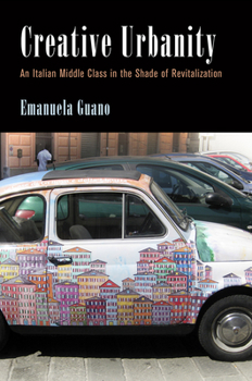 Creative Urbanity: An Italian Middle Class in the Shade of Revitalization - Book  of the Contemporary Ethnography