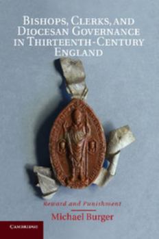 Paperback Bishops, Clerks, and Diocesan Governance in Thirteenth-Century England: Reward and Punishment Book