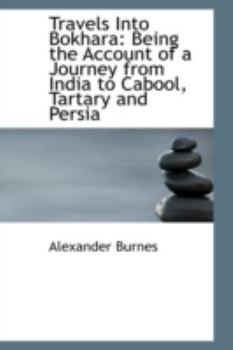 Paperback Travels Into Bokhara: Being the Account of a Journey from India to Cabool, Tartary and Persia Book