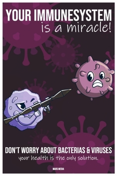 Paperback Your immunesystem is a miracle!: Don't worry about bacterias & viruses - your health is the only solution. Book