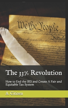 Paperback The 33% Revolution: How to End the IRS and Create A Fair and Equitable Tax System Book