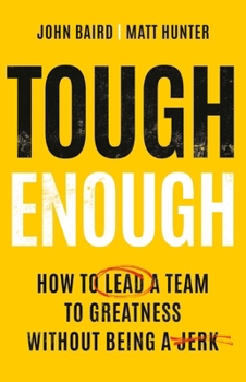 Hardcover Tough Enough: How to Lead a Team to Greatness Without Being a Jerk Book