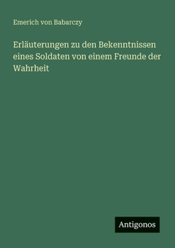 Erläuterungen zu den Bekenntnissen eines Soldaten von einem Freunde der Wahrheit (German Edition)