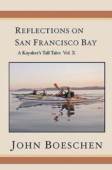 Paperback Reflections on San Francisco Bay: A Kayaker's Tall Tales, Volume 10 Book
