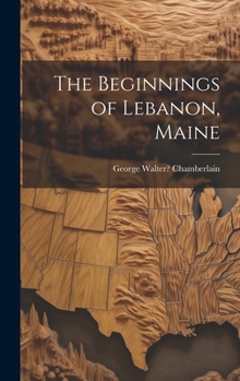 Hardcover The Beginnings of Lebanon, Maine Book
