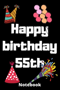 Happy birthday 55th  notebook: Birthday gifts for 55 Years old,birthday 55th ,this may be great gifts,6*9 inches 121 pages