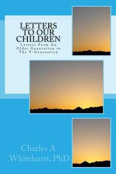 Letters to Our Children: Letters From An Older Generation To The Y-Generation