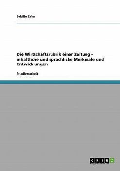 Paperback Die Wirtschaftsrubrik einer Zeitung - inhaltliche und sprachliche Merkmale und Entwicklungen [German] Book