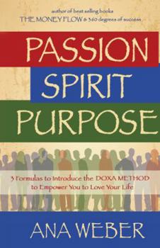 Paperback Passion Spirit Purpose: 3 Formulas to Indroduce the DOXA METHOD to Empower You to Love Your Life Book