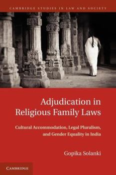 Adjudication In Religious Family Law: Cultural Accommodation, Legal Pluralism, And Gender Equality In India - Book  of the Cambridge Studies in Law and Society