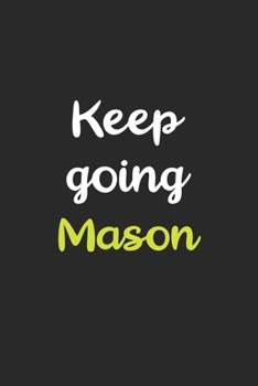 Paperback Keep Going Mason: Personalized Name Lined Notebook Journal, Cute Birthday Gift For Boys And Men, Custom Motivational Journal, 6" x 9", 1 Book