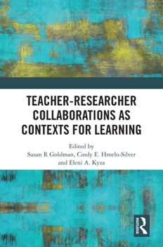 Teacher-Researcher Collaborations as Contexts for Learning