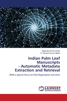 Indian Palm Leaf Manuscripts - Automatic Metadata Extraction and Retrieval: With a special focus on Post Digitisation Activities