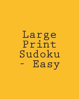 Paperback Large Print Sudoku - Easy: Easy To Read, Large Grid Sudoku Puzzles [Large Print] Book