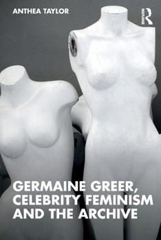 Paperback Germaine Greer, Celebrity Feminism and the Archive Book