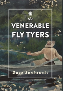 Hardcover The Venerable Fly Tyers: Adventures in Fishing and Hunting Book