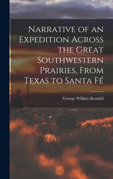 Hardcover Narrative of an Expedition Across the Great Southwestern Prairies, From Texas to Santa Fé Book