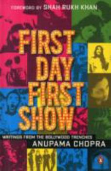 Hardcover First Day First Show: Writings from the Bollywood Trenches Book