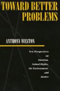 Paperback Toward Better Problems: New Perspectives on Abortion, Animal Rights, the Environment, and Justice Book