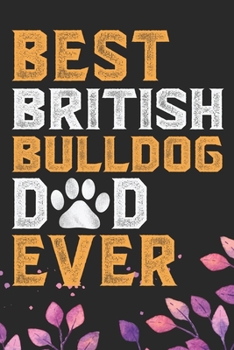 Paperback Best British Bulldog Dad Ever: Cool British Bulldog Dog Journal Notebook - British Bulldog Puppy Lover Gifts - Funny Bulldog Lover Gifts Notebook - B Book