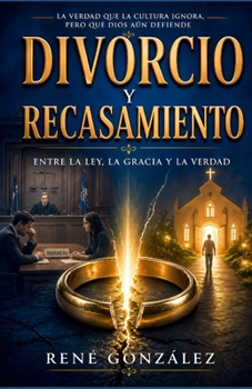 DIVORCIO Y RECASAMIENTO: Entre la ley, la gracia y la verdad: una mirada bíblica al pacto, la ruptura y la restauración (El Diseño Original de la Familia) (Spanish Edition)