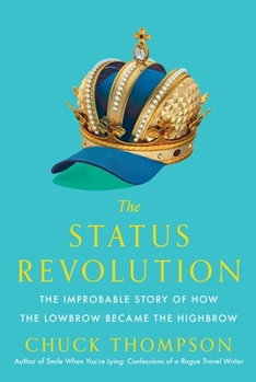 Hardcover The Status Revolution: The Improbable Story of How the Lowbrow Became the Highbrow Book