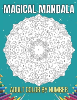 Paperback Magical Mandala Adult Color By Number: An Adults Features Floral Mandalas, Geometric Patterns Color By Number Swirls, Wreath, For Stress Relief And Re Book