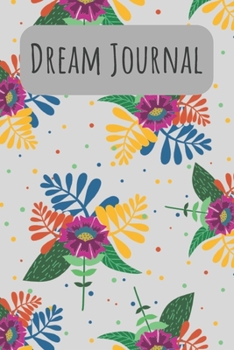 Paperback Dream Journal: 6x9 Dream Journal Flowers I Dreaming Journal INotebook For Your Dreams And Their Interpretations I Interactive Dream J Book