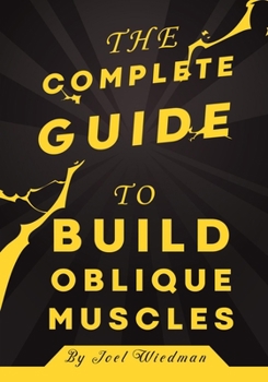 Paperback The Complete Guide to Build Oblique Muscles: build strong oblique muscles step by step Book