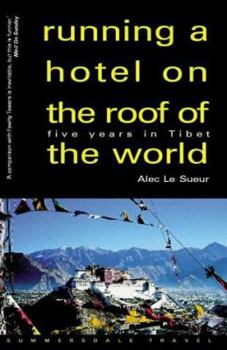 Hardcover Running a Hotel on the Roof of the World: Five Years in Tibet Book