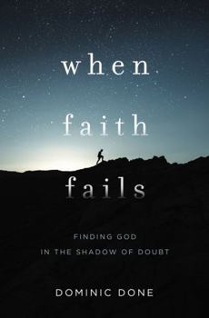 Paperback When Faith Fails: Finding God in the Shadow of Doubt Book