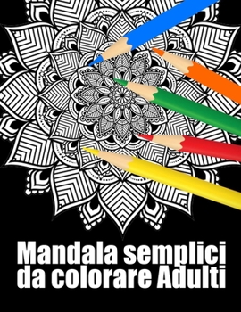 Mandala semplici da colorare adulti: libro 30 mandalas fiori grande semplici to complessi da colorare per adulti antistress