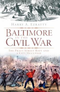 Paperback Baltimore in the Civil War: The Pratt Street Riot and a City Occupied Book
