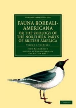 Paperback Fauna Boreali-Americana; Or, the Zoology of the Northern Parts of British America: Containing Descriptions of the Objects of Natural History Collected Book