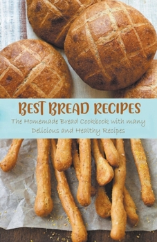 Paperback Best Bread Recipes The Homemade Bread Cookbook with many Delicious and Healthy Recipes Book