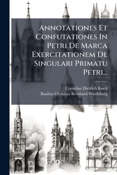 Paperback Annotationes Et Confutationes In Petri De Marca Exercitationem De Singulari Primatu Petri... [Latin] Book