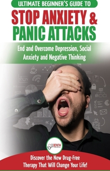 Paperback Stop Anxiety & Panic Attacks: The Ultimate Beginner's Guide to End and Overcome Depression, Social Anxiety and Negative Thinking Discover the New Dr Book