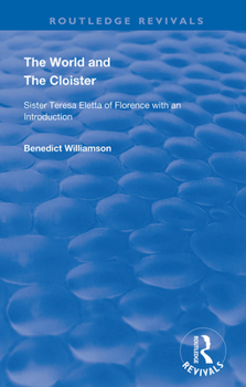 Hardcover The World and the Cloister: Sister Teresa Eletta of Florence Book