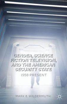 Hardcover Gender, Science Fiction Television, and the American Security State: 1958-Present Book